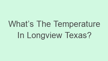 whatcabcs the temperature in longview