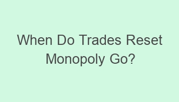 when do trades reset monopoly go 102286