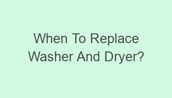 when to replace washer and dryer 101598