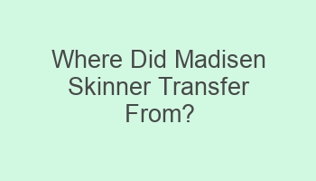 where did madisen skinner transfer from 102564