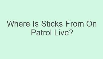 where is sticks from on patrol live 101388