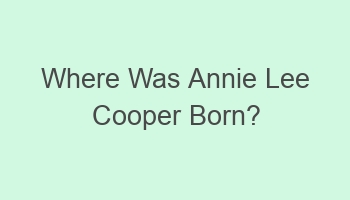 where was annie lee cooper born 101863