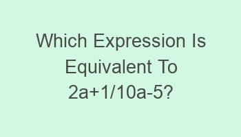 which expression is equivalent to 2a1 10a 5 101958