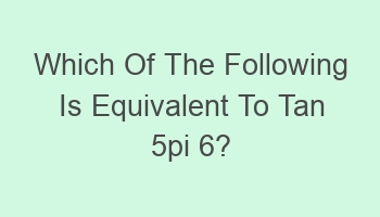 which of the following is equivalent to tan 5pi 6 101884