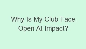 why is my club face open at impact 101334