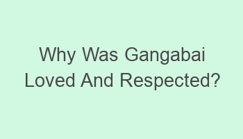 why was gangabai loved and respected 101923