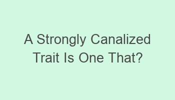 a strongly canalized trait is one that 103373