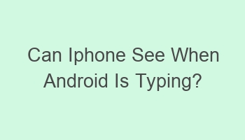 can iphone see when android is typing 104066