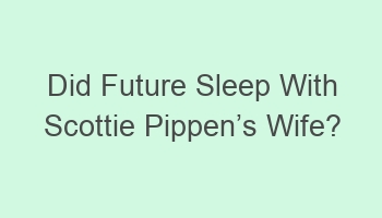 did future sleep with scottie pippencabcs wife 103971