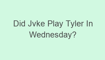 did jvke play tyler in wednesday 103434