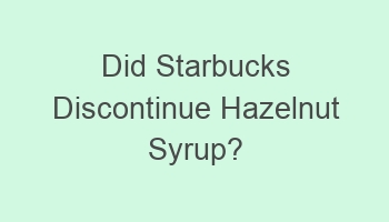 did starbucks discontinue hazelnut syrup 103455