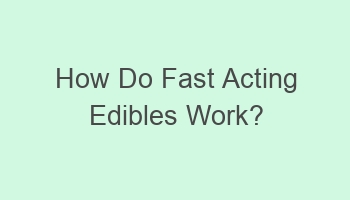 how do fast acting edibles work 103390