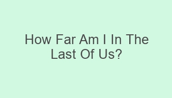 how far am i in the last of us 104061