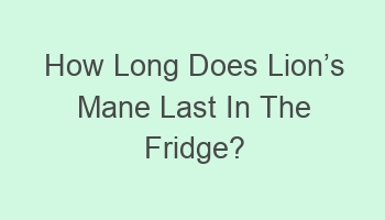 how long does lioncabcs mane last in the fridge 103901