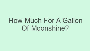 how much for a gallon of moonshine 103495