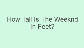 how tall is the weeknd in feet 103887