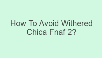 how to avoid withered chica fnaf 2 103330