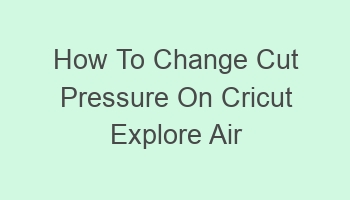 how to change cut pressure on cricut explore air 2 103628