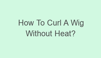 how to curl a wig without heat 104053