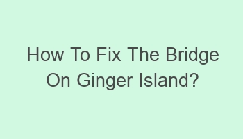 how to fix the bridge on ginger island 104012