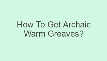 how to get archaic warm greaves 103861