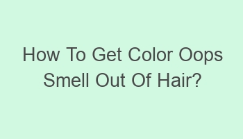 how to get color oops smell out of hair 103775