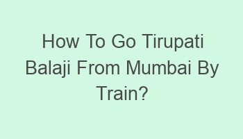 how to go tirupati balaji from mumbai by train 103371