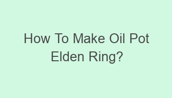 how to make oil pot elden ring 103882