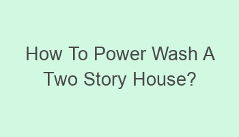 how to power wash a two story house 102773