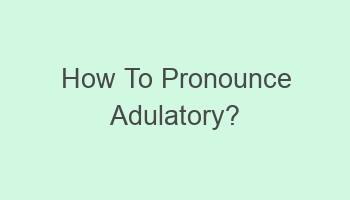 how to pronounce adulatory 104058