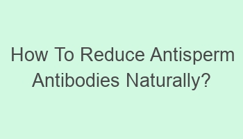 how to reduce antisperm antibodies naturally 102784