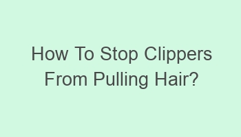 how to stop clippers from pulling hair 102782