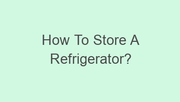 how to store a refrigerator 102654