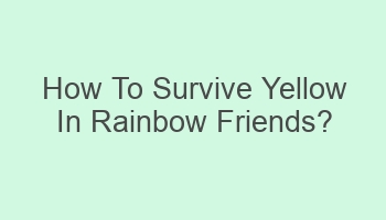 how to survive yellow in rainbow friends 103208