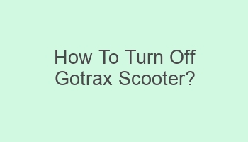 how to turn off gotrax scooter 104167