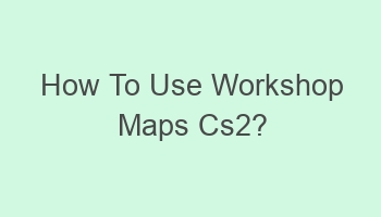 how to use workshop maps cs2 103410