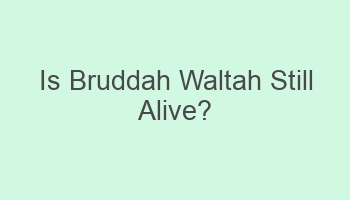 is bruddah waltah still alive 104104