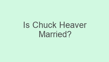 is chuck heaver married 103973