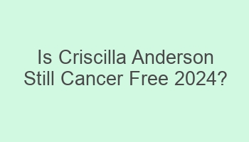 is criscilla anderson still cancer free 2024 103785