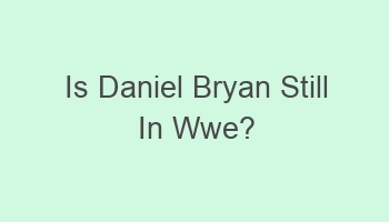 is daniel bryan still in wwe 102870