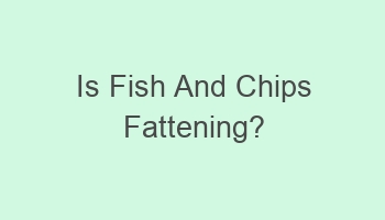 is fish and chips fattening 103876