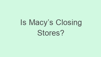 is macycabcs closing stores 103403