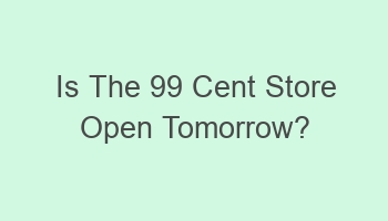 is the 99 cent store open tomorrow 103731