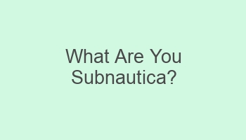 what are you subnautica 103803