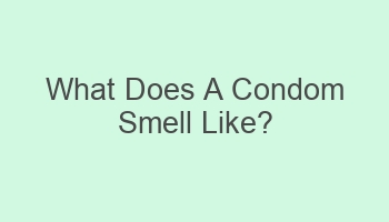 what does a condom smell like 103458