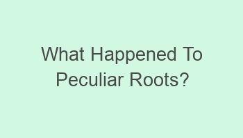 what happened to peculiar roots 102655