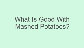 what is good with mashed potatoes 104107