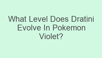 what level does dratini evolve in pokemon violet 102772