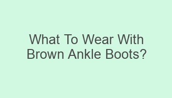 what to wear with brown ankle boots 102693