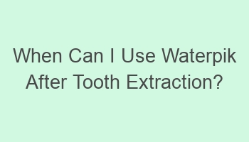 when can i use waterpik after tooth